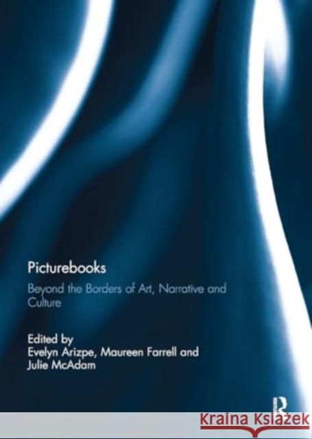 Picturebooks: Beyond the Borders of Art, Narrative and Culture Evelyn Arizpe Maureen Farrell Julie McAdam 9781032928968 Routledge - książka