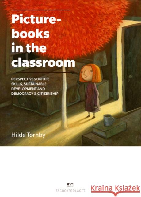 Picturebooks in the Classroom: Perspectives on life skills, sustainable development and democracy & citizenship Hilde Tornby   9788245022636 Fagbokforlaget - książka