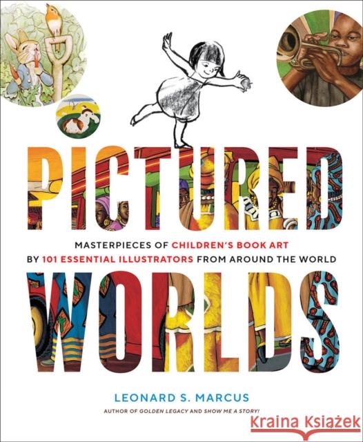 Pictured Worlds: Masterpieces of Children’s Book Art by 101 Essential Illustrators from Around the World Leonard Marcus 9781419738982 Abrams - książka