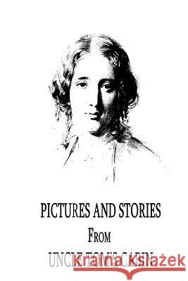 Pictures and Stories From Uncle Tom's Cabin Stowe, Harriet Beecher 9781479299256 Createspace - książka