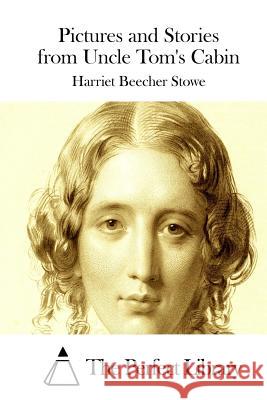 Pictures and Stories from Uncle Tom's Cabin Harriet Beecher Stowe The Perfect Library 9781512214086 Createspace - książka