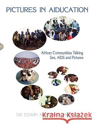 Pictures in Aiducation: African Communities Talking Sex, AIDS and Pictures Mapara, Edwin Mavunika 9781425157579 Trafford Publishing - książka