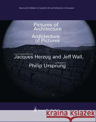 Pictures of Architecture - Architecture of Pictures : A Conversation between Jacques Herzog and Jeff Wall Wall, Jeff; Herzog, Jacques; Ursprung, Philip 9783990430101 Ambra Verlag - książka