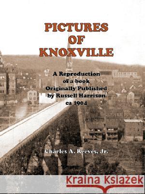 Pictures of Knoxville Charles A., Jr. Reeves 9780980098433 Charles a Reeves JR - książka