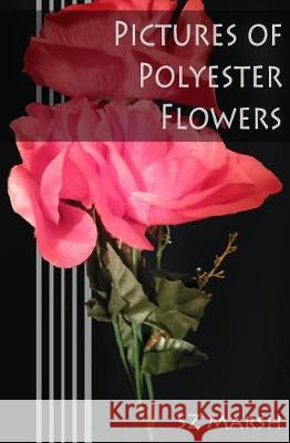 Pictures of Polyester Flowers Sz Marsh 9781974557660 Createspace Independent Publishing Platform - książka