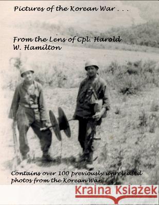 Pictures of the Korean War . . .: From the Lens of Cpl. Harold W. Hamilton Harold Hamilton Michael Hamilton 9780983417491 Ybds, LLC - książka