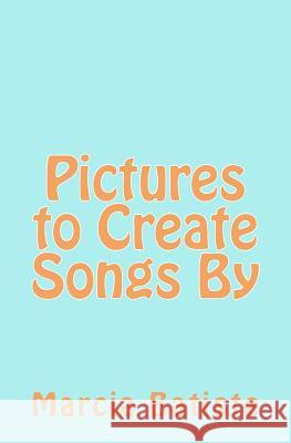 Pictures to Create Songs By Batiste, Marcia 9781494858247 Createspace - książka