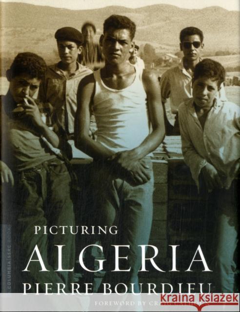 Picturing Algeria  Bourdieu 9780231148429 University Press Group Ltd - książka