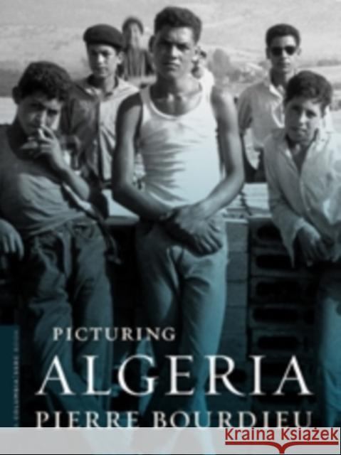 Picturing Algeria Bourdieu, Pierre; Calhoun, Craig 9780231148436 John Wiley & Sons - książka