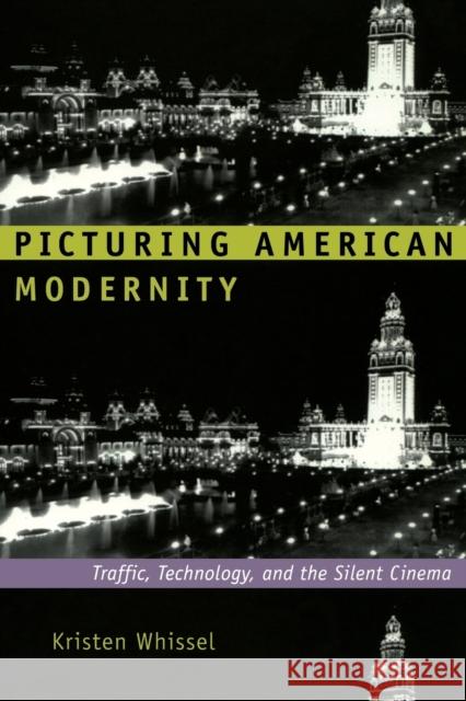 Picturing American Modernity: Traffic, Technology, and the Silent Cinema Whissel, Kristen 9780822342014 Duke University Press - książka