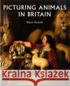 Picturing Animals in Britain: 1750-1850 Donald, Diana 9780300126792 Paul Mellon Centre for Studies in British Art