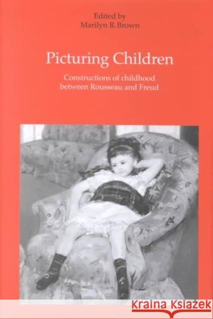 Picturing Children: Constructions of Childhood Between Rousseau and Freud Brown, Marilynr 9780754602774  - książka