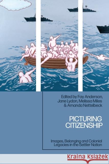Picturing Citizenship: Images, Belonging and Colonial Legacies in the Settler Nation Fay Anderson Jane Lydon Melissa Miles 9781350455887 Bloomsbury Academic - książka