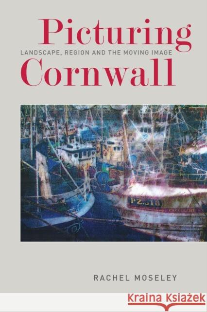 Picturing Cornwall: Landscape, Region and the Moving Image Rachel Moseley 9780859890779 University of Exeter Press - książka