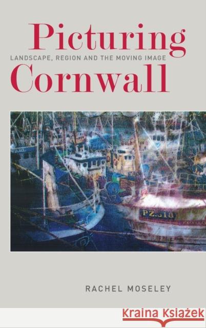 Picturing Cornwall: Landscape, Region and the Moving Image Rachel Moseley 9780859893589 University of Exeter Press - książka