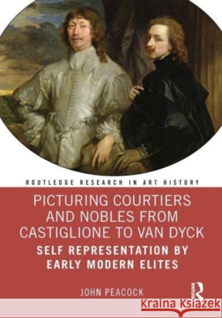Picturing Courtiers and Nobles from Castiglione to Van Dyck John (Independent Scholar, UK) Peacock 9780367534936 Taylor & Francis Ltd - książka