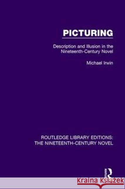 Picturing: Description and Illusion in the Nineteenth Century Novel Michael Irwin   9781138648913 Taylor and Francis - książka