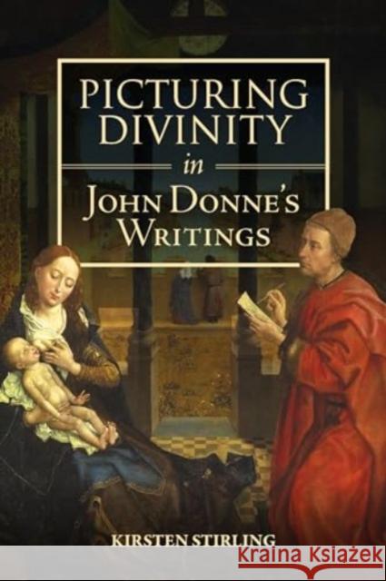 Picturing Divinity in John Donne's Writings Kirsten Stirling 9781843847076 Boydell & Brewer Ltd - książka