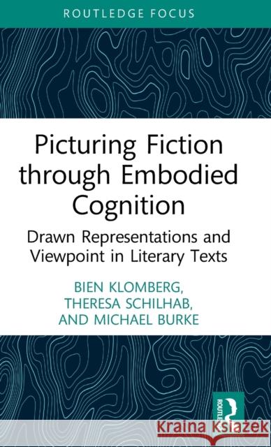 Picturing Fiction through Embodied Cognition: Drawn Representations and Viewpoint in Literary Texts Klomberg, Bien 9781032125893 Routledge - książka