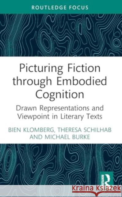 Picturing Fiction through Embodied Cognition: Drawn Representations and Viewpoint in Literary Texts Bien Klomberg Theresa Schilhab Michael Burke 9781032125916 Routledge - książka