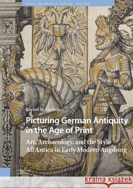 Picturing German Antiquity in the Age of Print Rachel Carlisle 9789048558896 Amsterdam University Press - książka