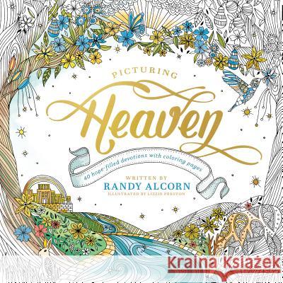 Picturing Heaven: 40 Hope-Filled Devotions with Coloring Pages Randy Alcorn Lizzie Preston 9781496425270 Tyndale House Publishers - książka