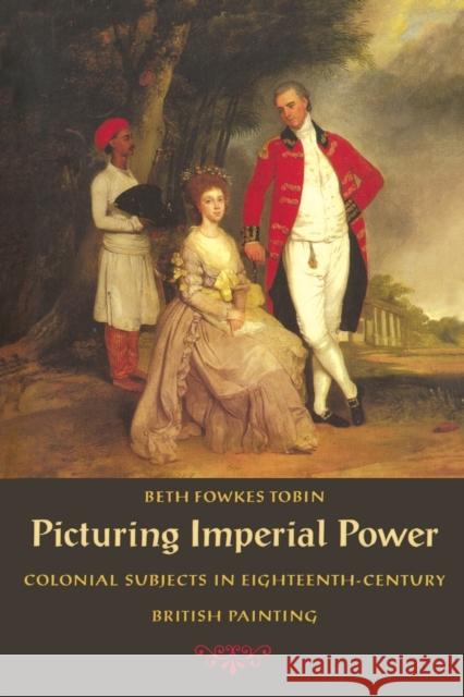 Picturing Imperial Power: Colonial Subjects in Eighteenth-Century British Painting Tobin, Beth Fowkes 9780822323389 Duke University Press - książka