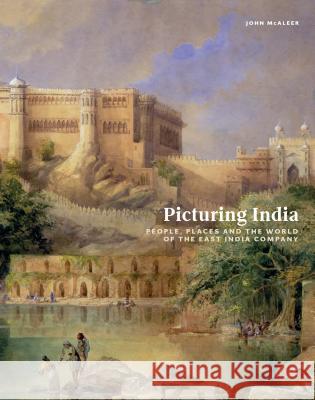 Picturing India: People, Places, and the World of the East India Company John McAleer 9780295742939 University of Washington Press - książka