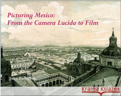 Picturing Mexico: From the Camera Lucida to Film John Fullerton 9780861967018 Indiana University Press - książka