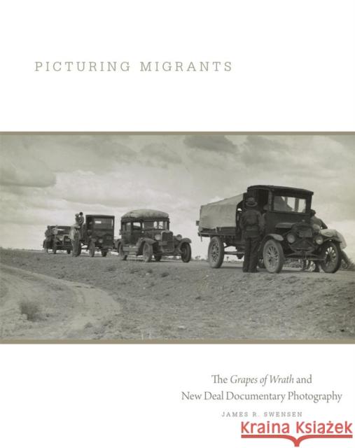 Picturing Migrants: The Grapes of Wrath and New Deal Documentary Photography Volume 18 Swensen, James R. 9780806191553 University of Oklahoma Press - książka