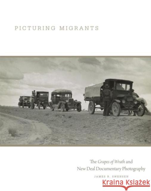 Picturing Migrants: The Grapes of Wrath and New Deal Documentary Photographyvolume 18 Swensen, James R. 9780806148274 University of Oklahoma Press - książka