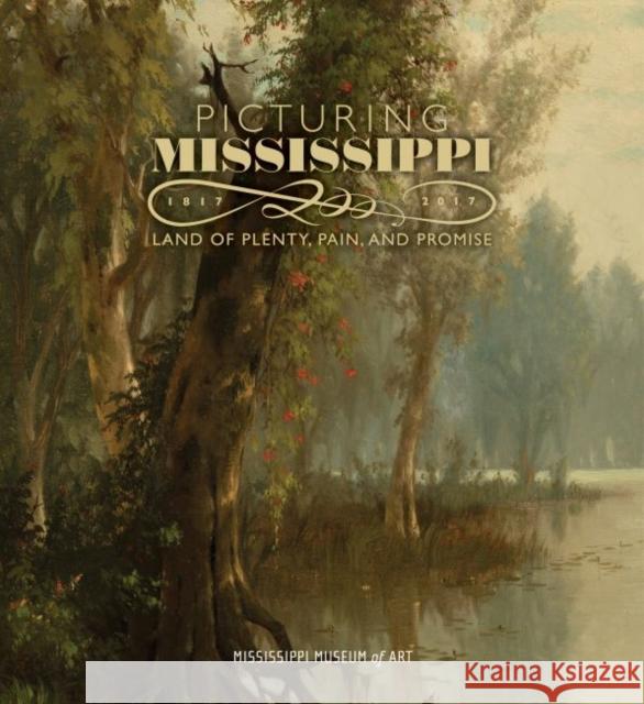 Picturing Mississippi, 1817-2017: Land of Plenty, Pain, and Promise Jochen Wierich 9781887422260 University Press of Mississippi - książka