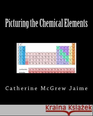 Picturing the Chemical Elements Catherine McGrew Jaime 9781532763779 Createspace Independent Publishing Platform - książka
