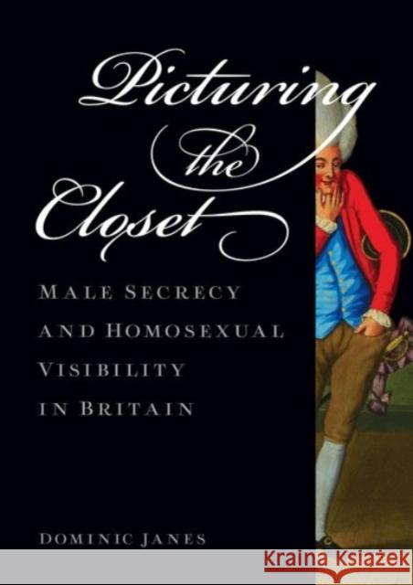 Picturing the Closet: Male Secrecy and Homosexual Visibility in Britain Dominic Janes 9780190205638 Oxford University Press, USA - książka