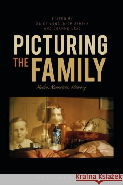 Picturing the Family: Media, Narrative, Memory Silke Arnold Simine Joanne Leal 9781474283601 Bloomsbury Academic - książka