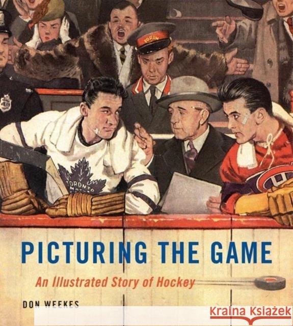 Picturing the Game: An Illustrated Story of Hockey Don Weekes 9780228018735 McGill-Queen's University Press - książka
