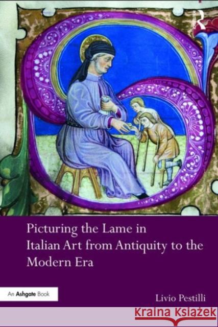 Picturing the Lame in Italian Art from Antiquity to the Modern Era Livio Pestilli 9781472469786 Routledge - książka