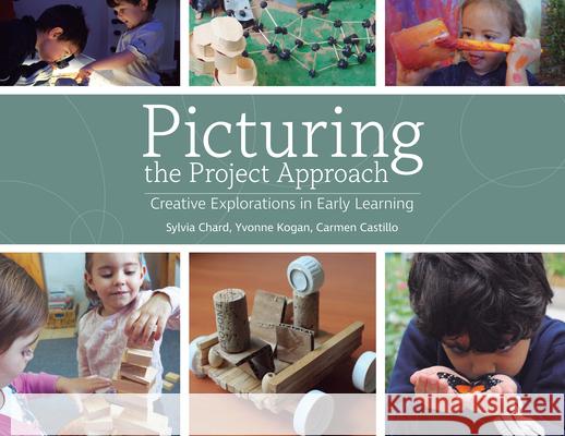 Picturing the Project Approach: Creative Explorations in Early Learning Sylvia Chard Yvonne Kogan Carmen Castillo 9780876595725 Gryphon House - książka