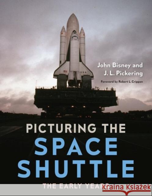 Picturing the Space Shuttle: The Early Years John Bisney J. L. Pickering 9781683402053 University of Florida Press - książka