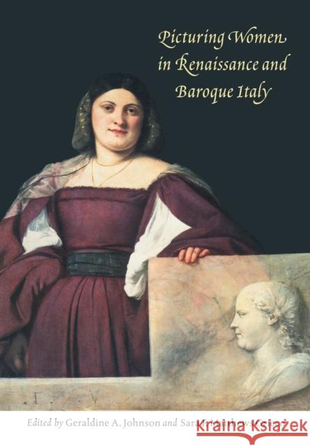 Picturing Women in Renaissance and Baroque Italy Geraldine A. Johnson Sara F. Matthews Grieco Sara F. Matthew 9780521565806 Cambridge University Press - książka