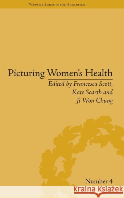 Picturing Women's Health Kate Scarth Francesca Scott Ji Won Chung 9781848934245 Pickering & Chatto (Publishers) Ltd - książka