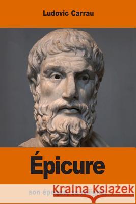 Épicure: son époque, sa religion Carrau, Ludovic 9781539862567 Createspace Independent Publishing Platform - książka