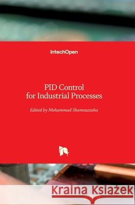 PID Control for Industrial Processes Mohammad Shamsuzzoha 9781789237009 Intechopen - książka