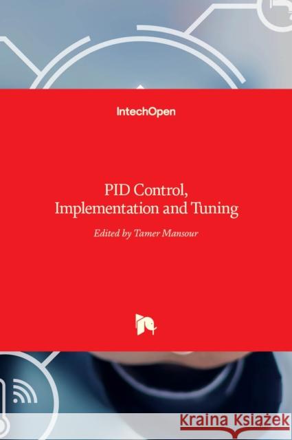 PID Control: Implementation and Tuning Tamer Mansour 9789533071664 Intechopen - książka