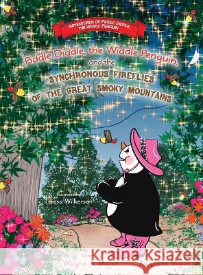 Piddle Diddle, the Widdle Penguin, and the Synchronous Fireflies of the Great Smoky Mountains Wayne a Major, Ralphine Major, Teresa Wilkerson 9781954978461 Skippy Creek - książka