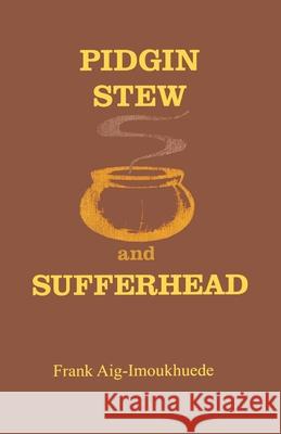Pidgin Stew and Sufferhead Frank Aig-Imoukhuede 9789781298370 Heinemann Educational Books (Nigeria) Ltd. - książka