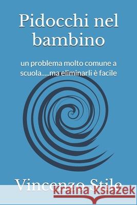 Pidocchi nel bambino: un problema molto comune a scuola.....ma eliminarli ? facile Vincenzo Stile 9781980590859 Independently Published - książka