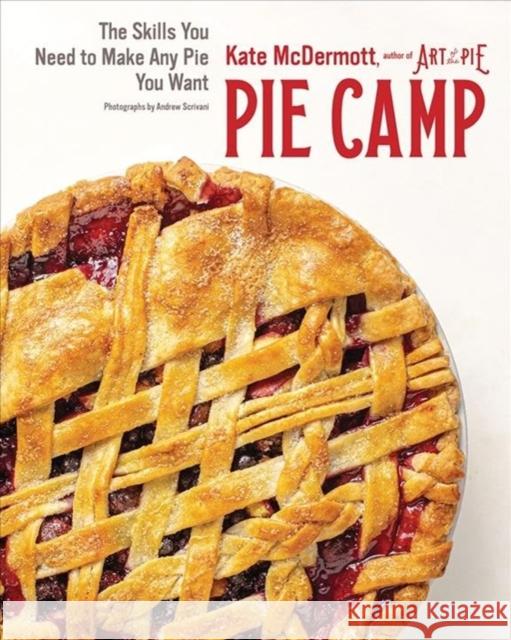 Pie Camp: The Skills You Need to Make Any Pie You Want Kate McDermott 9781682684139 Countryman Press - książka