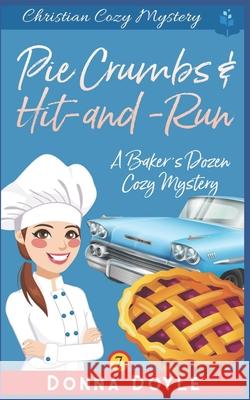 Pie Crumbs & Hit and Run: Christian Cozy Mystery Donna Doyle 9781074498467 Independently Published - książka