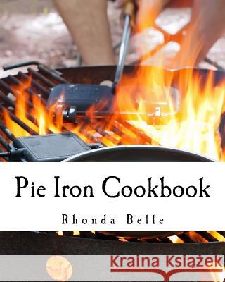 Pie Iron Cookbook: 60 #Delish Pie Iron Recipes for Cooking in the Great Outdoors Rhonda Belle 9781535053051 Createspace Independent Publishing Platform - książka